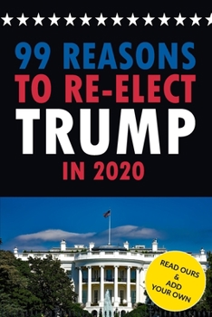 Paperback 99 Reasons to Re-elect Trump in 2020: Read Ours & Add Your Own - Write in journal with numbered pages - Funny political gag gift Book