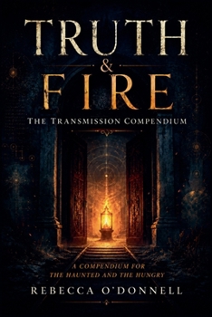 Truth & Fire: The Transmission Compendium
