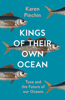 Hardcover William Collins Kings of Their Own Ocean Tuna and the Future of Our Oceans. Book