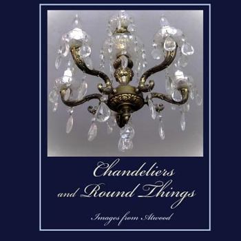 Paperback Chandeliers and Round Things: Images from Atwood Book