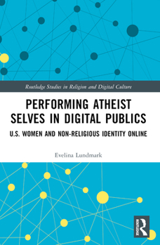 Paperback Performing Atheist Selves in Digital Publics: U.S. Women and Non-Religious Identity Online Book