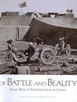 Of Battle and Beauty: Felice Beato's Photographs of China