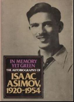 In Memory Yet Green: The Autobiography of Isaac Asimov, 1920-1954 - Book #1 of the Autobiography of Isaac Asimov