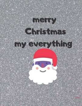 Paperback notebook gift: mery chrisrmas my everything : Happy Christmas Xmas, notebook for christmas gifts and, notebook gift for christmas, jo Book