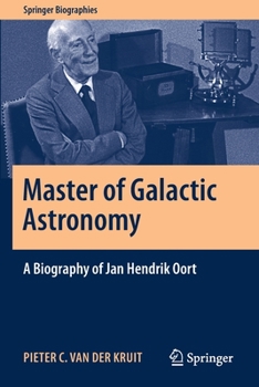Master of Galactic Astronomy: A Biography of Jan Hendrik Oort - Book  of the Springer Biography