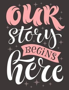 Paperback Our Story begins here (Inspirational Journal, Diary, Notebook): A Motivation and Inspirational Quotes Journal Book with Coloring Pages Inside (Flower, Book