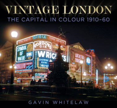 Hardcover Vintage London: The Capital in Colour 1910-60 Book