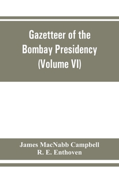 Gazetteer of the Bombay Presidency (Volume VI) Rewa Kantha, Narukot, Combay, and Surat States.