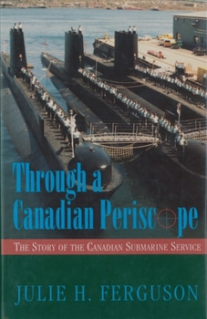 Hardcover Through a Canadian Periscope: The Story of the Canadian Submarine Service Book