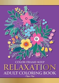 Paperback Color Frame Keep. Adult Coloring Book RELAXATION: Relaxing And Stress Relieving Flowers, Animals, Patterns, Mandalas And Garden Designs [Large Print] Book
