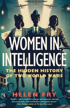 Hardcover Women in Intelligence: The Hidden History of Two World Wars Book