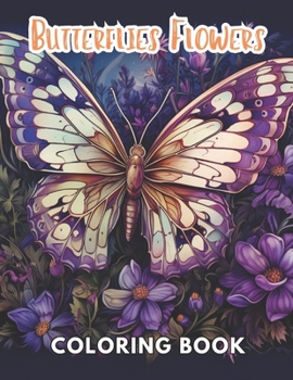 Paperback Butterflies and Flowers Coloring Book: 100+ Unique and Beautiful Designs for All Fans Book