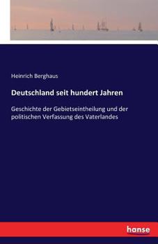 Paperback Deutschland seit hundert Jahren: Geschichte der Gebietseintheilung und der politischen Verfassung des Vaterlandes [German] Book