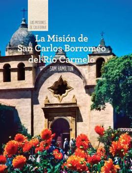 Library Binding La Misión de San Carlos Borroméo del Río Carmelo (Discovering Mission San Carlos Borromeo del Río Carmelo) [Spanish] Book