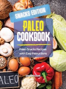 Hardcover Paleo Cookbook Snacks Edition: Paleo Snacks Recipes with Easy Instructions Book