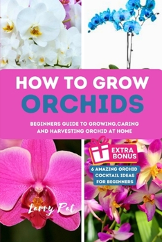 Paperback How to Grow Orchids: Beginners guide to growing, caring and harvesting orchid at home Book