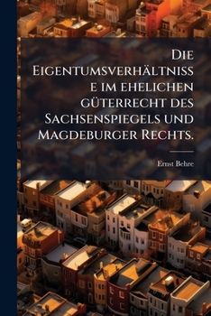 Paperback Die Eigentumsverhältnisse im ehelichen güterrecht des Sachsenspiegels und Magdeburger Rechts. [German] Book