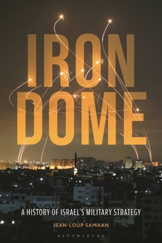Iron Dome : A History of Israel's Military Strategy