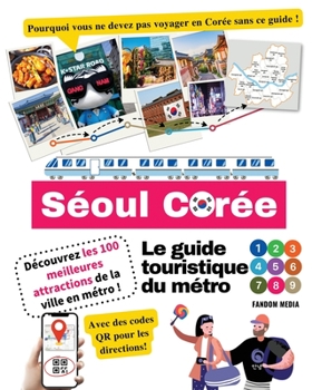 Paperback Le guide touristique du métro de Séoul, Corée - Découvrez les 100 meilleures attractions de la ville en métro ! [French] Book