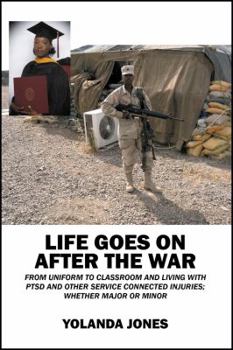 Life Goes on After the War: From Uniform to Classroom and Living with Ptsd and Other Service Connected Injuries; Whether Major or Minor