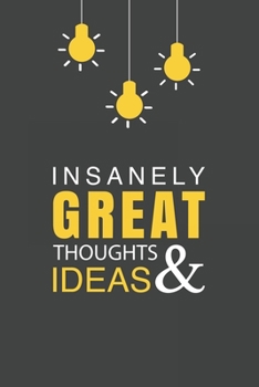 Insanely Great Thoughts & Ideas: Blank Notebook/Journal For Personal Use And Also Your Friend And Family
