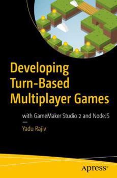 Paperback Developing Turn-Based Multiplayer Games: With Gamemaker Studio 2 and Nodejs Book