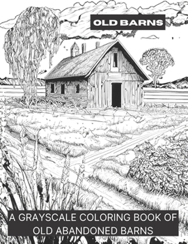 Paperback Barns: A Grayscale Coloring Book of Old Barns Book