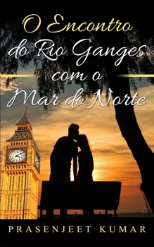 O Encontro do Rio Ganges com o Mar do Norte (Romance Na India) (Portuguese Edition)