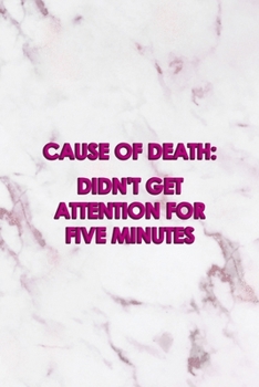 Cause Of Death: didn't Get Attention For Five Minutes: All Purpose 6x9" Blank Lined Notebook Journal Way Better Than A Card Trendy Unique Gift Pink Marble Brat