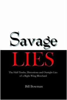 Paperback Savage Lies: The Half-Truths, Distortions and Outright Lies of a Right-Wing Blowhard Book