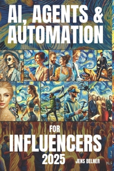 AI, Agents & Automation for Influencers 2025