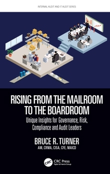 Paperback Rising from the Mailroom to the Boardroom: Unique Insights for Governance, Risk, Compliance and Audit Leaders Book