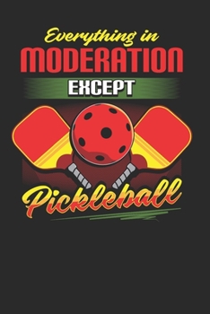 Everything in Moderation Except Pickleball: Pickleball Notebook Journal, Composition Book College Wide Ruled, Gift for Coach, Player or Fans. Ideal ... For Men Women Boys Girls Kids Toddler
