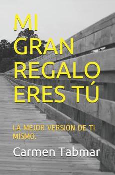 Paperback Mi Gran Regalo Eres Tú: La Mejor Versión de Ti Mismo. [Spanish] Book