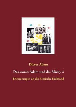 Paperback Das waren Adam und die Micky´s: Erinnerungen an die hessische Kultband [German] Book