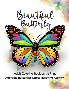Paperback Beautiful Butterfly: Adult Coloring Book Large Print Adorable Butterflies Stress Relieving Activity Book
