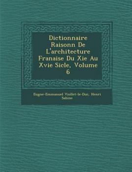 Paperback Dictionnaire Raisonn de L'Architecture Fran Aise Du XIE Au Xvie Si Cle, Volume 6 [French] Book
