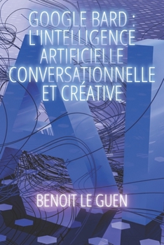 Paperback Google Bard: L'Intelligence Artificielle Conversationnelle et Créative [French] Book