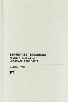 Hardcover Terminate Terrorism: Framing, Gaming, and Negotiating Conflicts Book