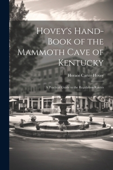 Paperback Hovey's Hand-book of the Mammoth Cave of Kentucky; a Practical Guide to the Regulation Routes Book