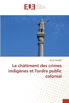 Paperback Le châtiment des crimes indigènes et l'ordre public colonial [French] Book