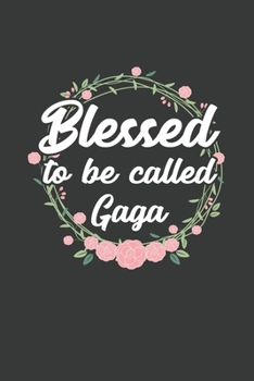 Blessed to Be Called Gaga: 6x9 Inch Journal Diary Notebook 110 Blank Lined Pages Grandma Mothers Day Gift