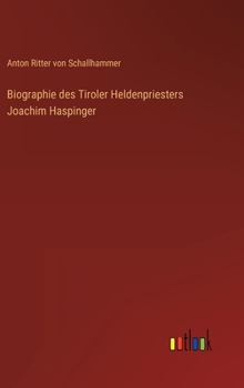 Hardcover Biographie des Tiroler Heldenpriesters Joachim Haspinger [German] Book