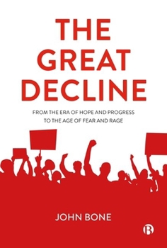 Hardcover The Great Decline: From the Era of Hope and Progress to the Age of Fear and Rage Book