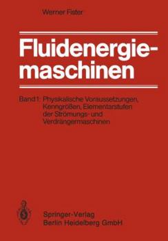 Paperback Fluidenergiemaschinen: Band 1: Physikalische Voraussetzungen, Kenngrößen, Elementarstufen Der Strömungs- Und Verdrängermaschinen [German] Book