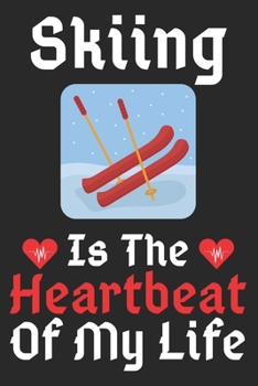 Skiing Is The Heartbeat Of My Life: A Super Cute Skiing notebook journal or dairy | Skiing lovers gift for girls/boys | Skiing lovers Lined Notebook ... 9").Christmas/Thanksgiving/Birthday Gifts.