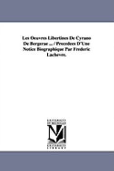 Paperback Les Oeuvres Libertines de Cyrano de Bergerae ... / Precedees D'Une Notice Biographique Par Frederic Lachevre. Book