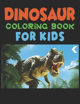 Dinosaur Coloring Book For Kids: A Dinosaur Activity Book Adventure for Boys & Girls, Ages 2-4, 4-8 (25 pages 8.5" X 11")