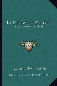 Paperback La Nouvelle-Guinee: Le Golfe Huon (1888) [French] Book