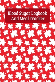 Blood Sugar Logbook And Meal Tracker: Daily Diabetes Food Journal And Blood Glucose Logbook - Canada Maple Leaf (6"x9")